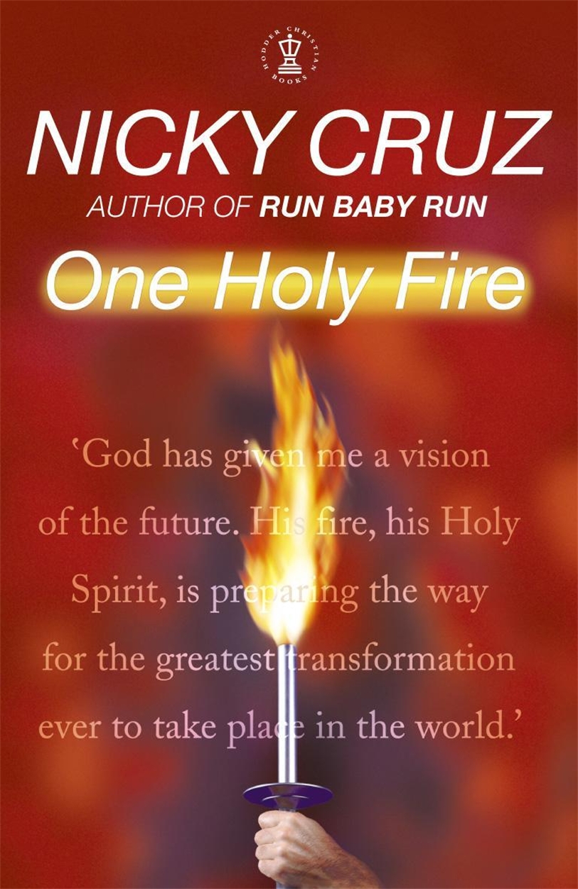 One Holy Fire By Nicky Cruz Hachette Uk