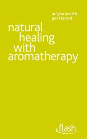 Natural Healing with Aromatherapy: Flash