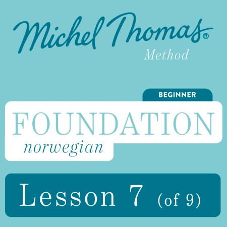 Foundation Norwegian (Michel Thomas Method) - Lesson 7 of 9